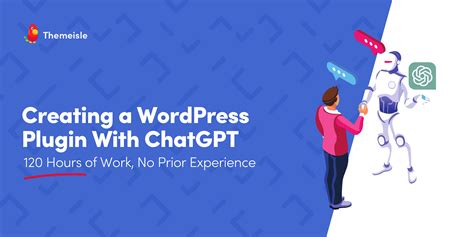 Creating a WordPress Plugin With ChatGPT: In 120 Hours, No .
